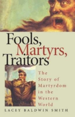 Fools, Martyrs, Traitors : The Story of Martyrdom in the Western