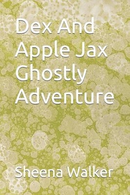 Dex And Apple Jax Ghostly Adventure by Sheena Ann Walker Paperback Book