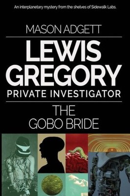 The Gobo Bride: A Lewis Gregory Mystery (Lewis Gregory) by Sidewalk Labs