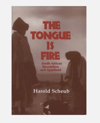 Tongue Is Fire : South African Storytellers and Apartheid by Harold Scheub...