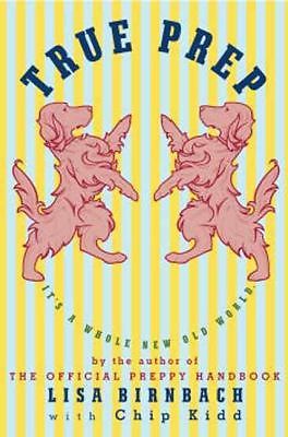 True Prep: It's a Whole New Old World by Lisa Birnbach;  Chip Kidd
