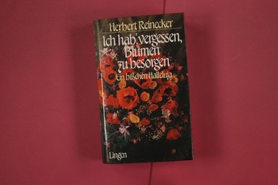 297538 Herbert Reinecker ICH HAB' VERGESSEN, BLUMEN ZU BESORGEN Lingen Verlag
