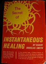 Harry Douglas Smith / The Secret of Instantaneous Healing HC/DJ 1965