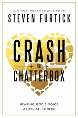 Crash the Chatterbox: Hearing God's Voice Above All Others by Steven Furtick
