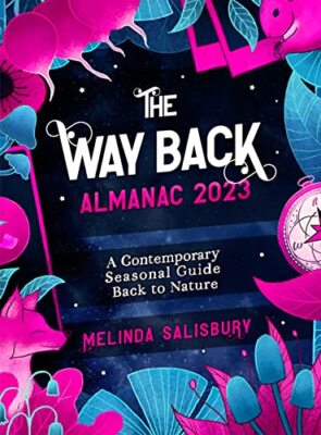 The Way Back Almanac 2023: A contemporary seasonal guide back to