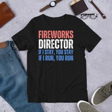 Fireworks Director If I Stay If I Run Funny 4th Of July Fireworks t-shirt