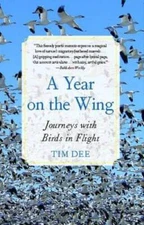 A Year on the Wing: Journeys with Birds in Flight - Paperback By Dee, Tim - GOOD