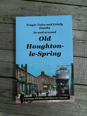 Old Houghton-le-Spring : Tragic Tales and Grisly Deaths - Sunderland Durham Book