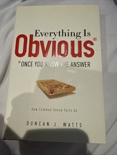 Everything Is Obvious : Once You Know the Answer by Duncan J. Watts (2011,...