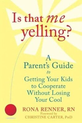 Is That Me Yelling?: A Parent's Guide t..., Rona Renner