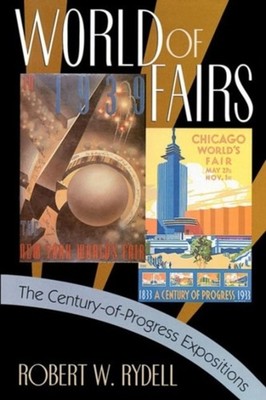 World of Fairs : The Century-of-Progress Expositions Paperback Ro