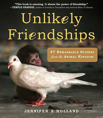 Unlikely Friendships: 47 Remarkable Stories from the Animal Kingdom by...