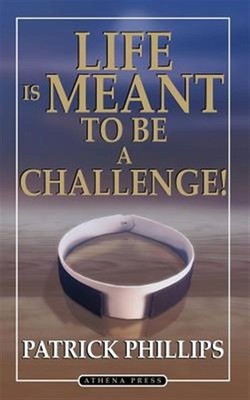 Life Is Meant to Be a Challenge, Paperback by Phillips, Patrick, Brand New, F...