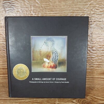 A Small Amount Of Courage Photographs & Writings By Karen Divine Signed