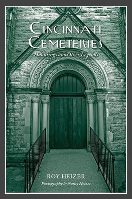 Cincinnati Cemeteries: Hauntings and Other Legends by Roy Heizer (English) Paper