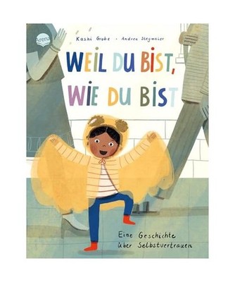 Weil du bist, wie du bist. Eine Geschichte über Selbstvertrauen: Eine Bilderbuc