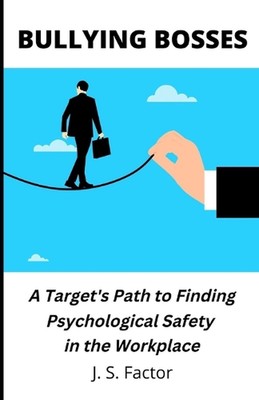 Bullying Bosses: A Target's Path to Finding Psychological Safety in the Workplac