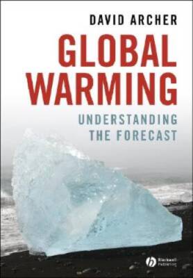 Global Warming: Understanding the Forecast - Paperback By Archer, David - GOOD