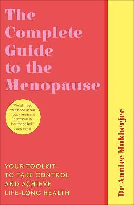 The Complete Guide to the Menopause: Your Toolkit to Take Control and Achieve...