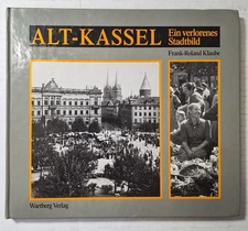 Alt Kassel Ein verlorenes Stadtbild-Old Kassel a Lost Cityscape, Frank-R. Klaube