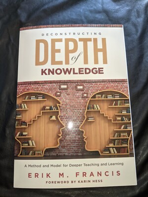 Deconstructing Depth of Knowledge: A Method and Model for Deeper Teaching 