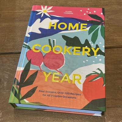 Home Cookery Year: Four Seasons, Over 200 Recipes for All P... by Claire Thomson