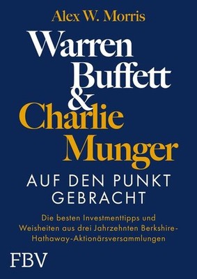 Warren Buffett und Charlie Munger - Auf den Punkt gebracht | Alex W. Morris