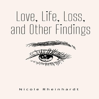 Love Life Loss and Other Findings Nicole Rheinhardt Paperback Rep