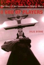 O God of Players : The Story of the Immaculata Mighty Macs, Paperback by Byrn...