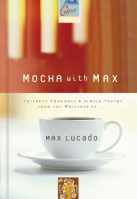 Mocha With Max: Friendly Thoughts & Simple Tr- 1404100954, hardcover, Max Lucado