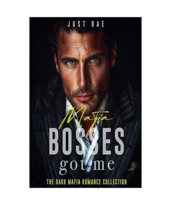 Mafia Bosses Got Me: The Dark Mafia Romance Collection, Bae, Just