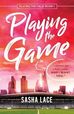 Playing the Game: 1 (Playing the Field) by Lace, Sasha Paperback / softback The