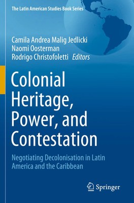 Colonial Heritage, Power, and Contestation Camila Andrea Malig Jedlicki (u. a.)
