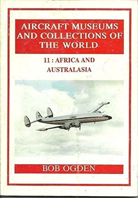Aircraft Museums and Collections of the W..., Bob Ogden
