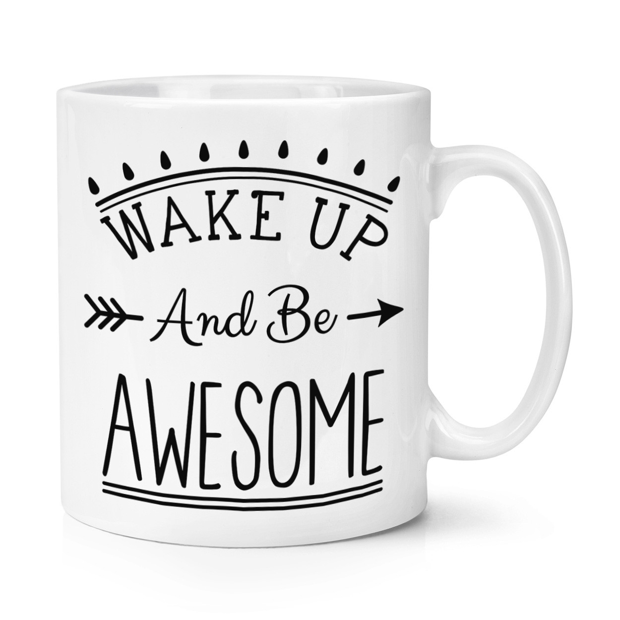 Wake Up And Be Awesome 10oz Mug Cup - Funny Inspirational Quote
