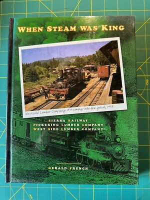 ''When Steam Was King  WSLCo, Sierra Rwy & Pickering Lumber - Gerald French 