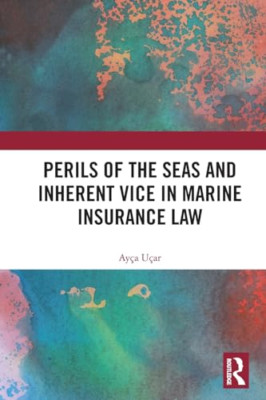 Perils of the Seas and Inherent Vice in Marine Insuranc - Paperback NEW Ucar, Ay