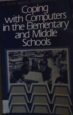 Coping With Computers in the Elementary and Middle Schools. Riedesel, C. Alan an
