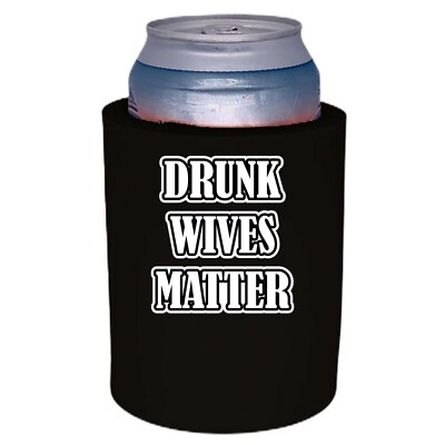 Drunk Wives Matter Thick Foam ''Old School'' Style Can Coolie
