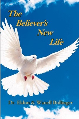 The Believers New Life by Eldon & Wanell Bollinger (English) Paperback Book