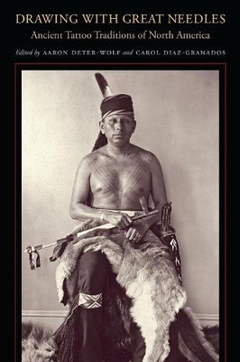 Drawing with Great Needles   Ancient Tattoo Traditions of North America