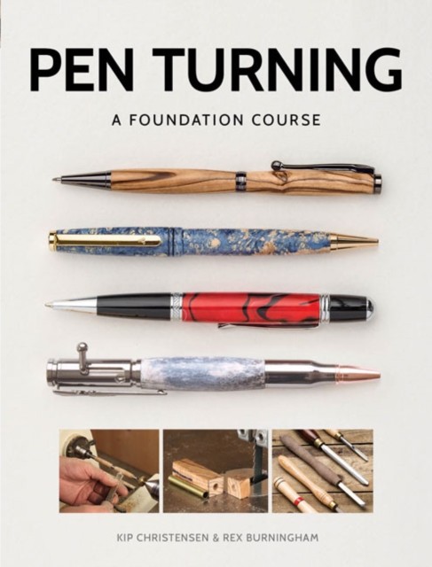 Pen Turning: A Foundation Course by Kip Christensen (Paperback Book)