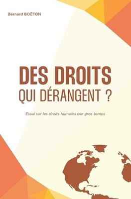Des droits qui drangent ?: Essai sur les droits humains par gros temps by Bernar