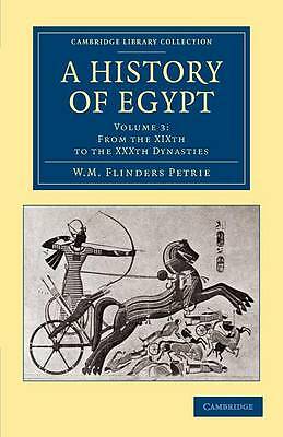 A History of Egypt: Volume 3, From the XIXth to the XXXth Dynasties Petrie