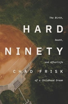 Hard Ninety: The Birth, Death, and Afterlife of a Childhood Dream by Wesley Matl