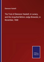 Ebenezer Haskell | The Trial Of Ebenezer Haskell, In Lunacy, And His...