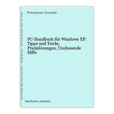 PC-Handbuch für Windows XP: Tipps und Tricks, Praxislösungen, Umfassende Hilfe C