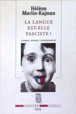 La Langue est-elle fasciste ? Langue, pouvoir, enseignement Merlin-Kajman, Hélèn