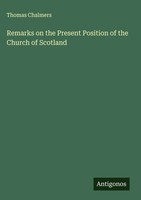 Thomas Chalmers | Remarks On The Present Position Of The Church Of Scotland