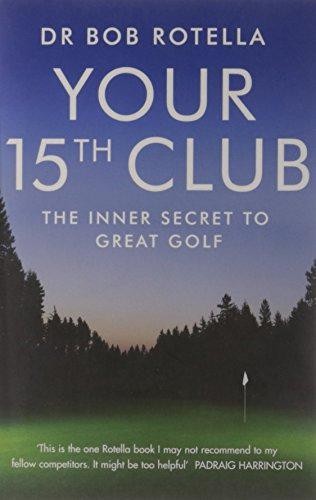 Your 15th Club: The Inner Secret to Great Golf - Rotella, Dr. Bob